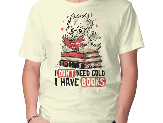 I Don't Need Gold I Have Books