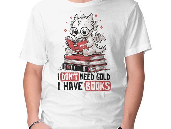 I Don't Need Gold I Have Books
