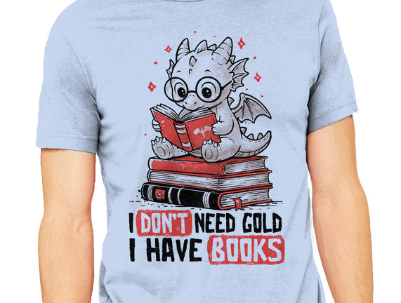 I Don't Need Gold I Have Books