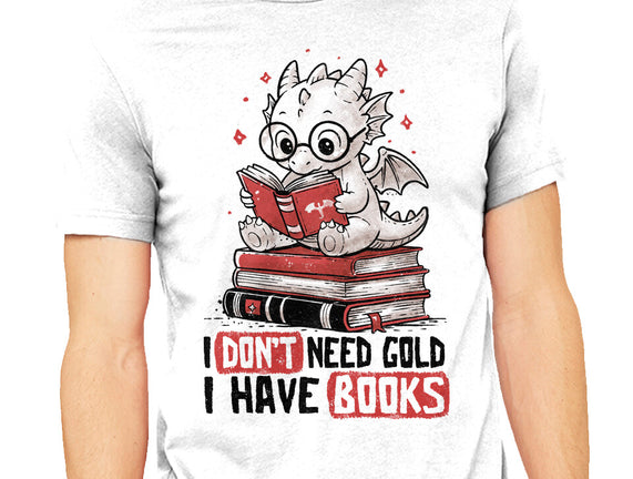 I Don't Need Gold I Have Books