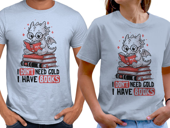 I Don't Need Gold I Have Books
