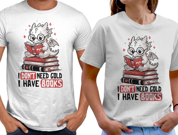 I Don't Need Gold I Have Books