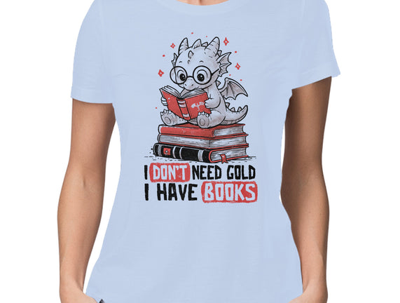 I Don't Need Gold I Have Books