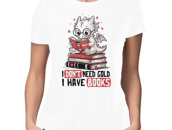 I Don't Need Gold I Have Books