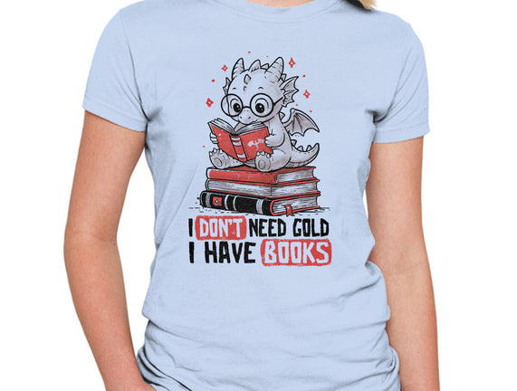 I Don't Need Gold I Have Books