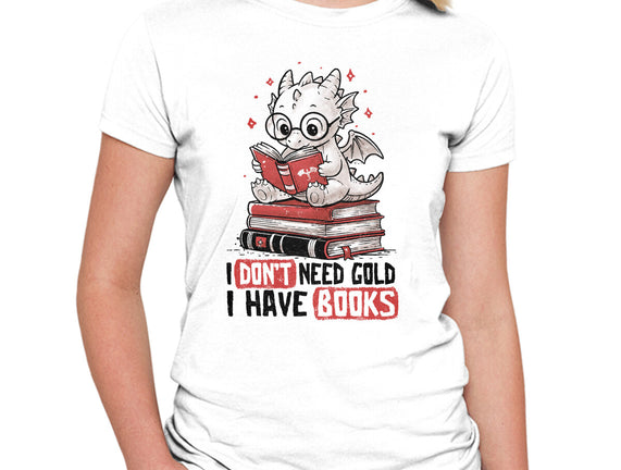 I Don't Need Gold I Have Books