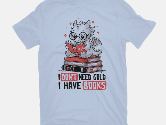 I Don't Need Gold I Have Books
