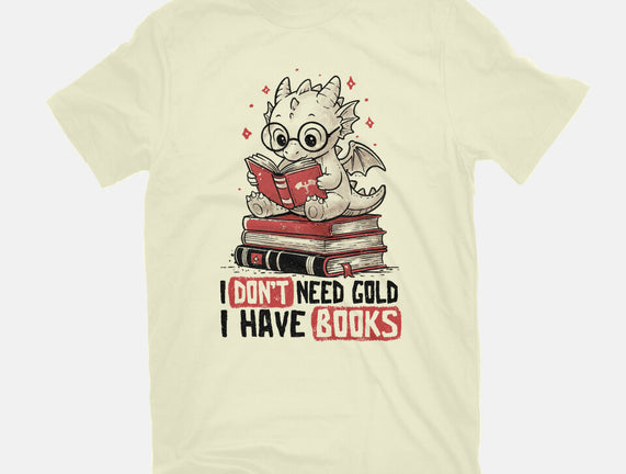 I Don't Need Gold I Have Books