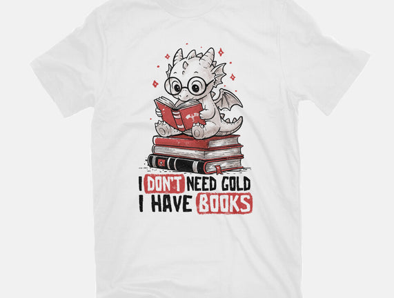 I Don't Need Gold I Have Books
