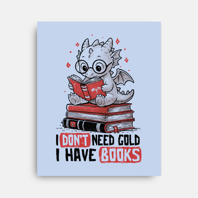I Don't Need Gold I Have Books-None-Stretched-Canvas-koalastudio