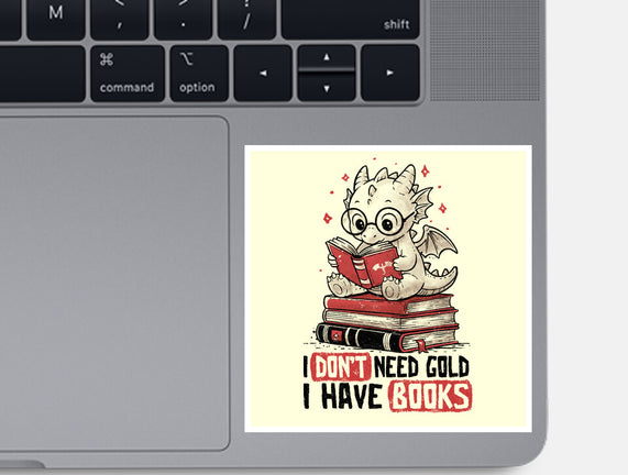 I Don't Need Gold I Have Books
