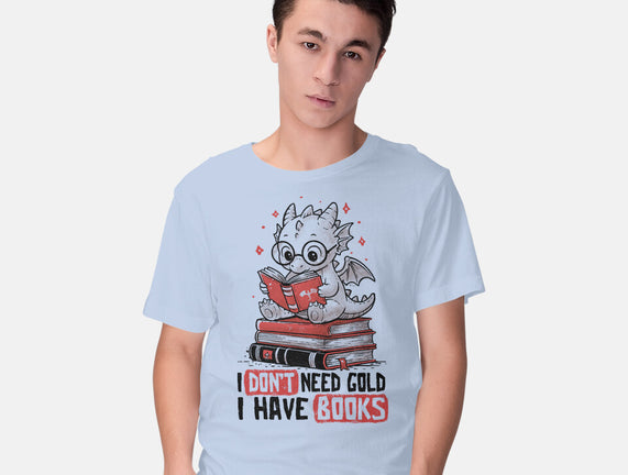 I Don't Need Gold I Have Books