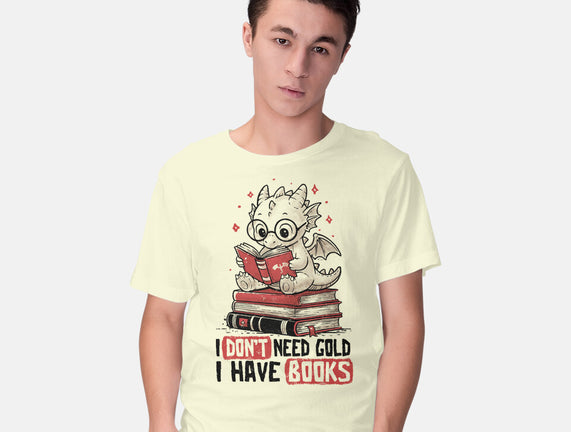 I Don't Need Gold I Have Books