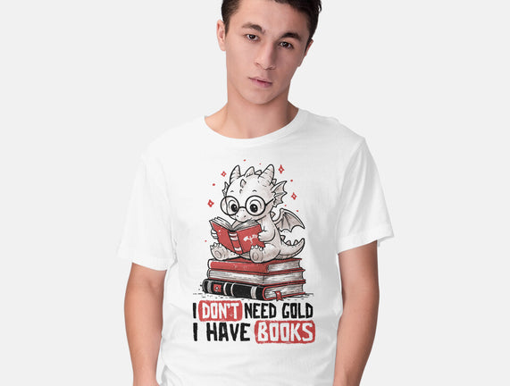 I Don't Need Gold I Have Books