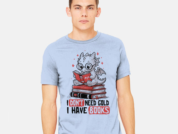 I Don't Need Gold I Have Books