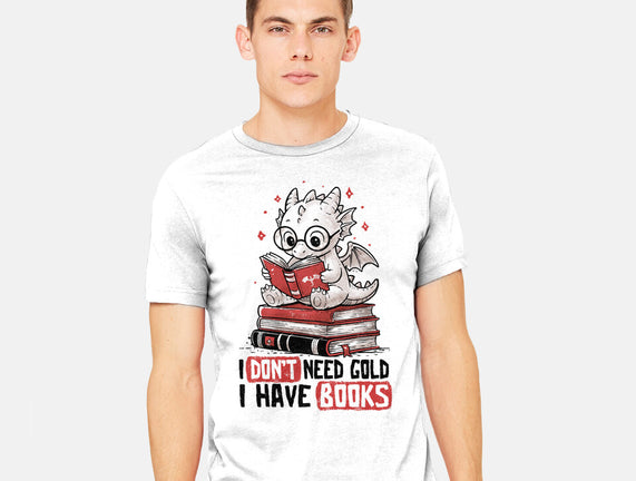 I Don't Need Gold I Have Books