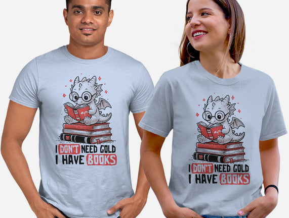 I Don't Need Gold I Have Books