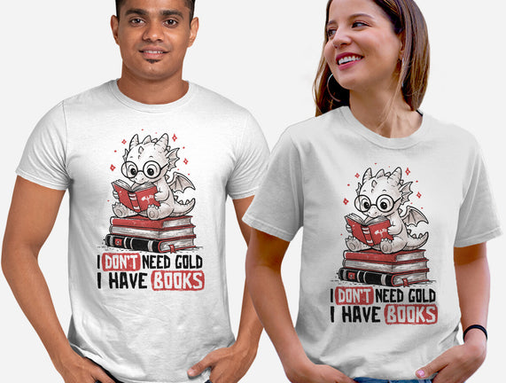 I Don't Need Gold I Have Books