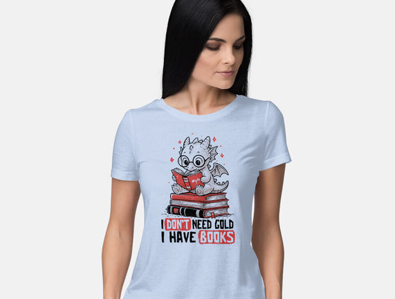 I Don't Need Gold I Have Books