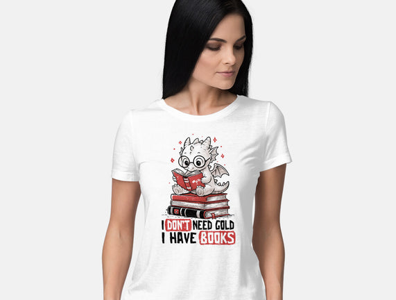 I Don't Need Gold I Have Books