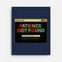 Patience Not Found-None-Stretched-Canvas-tobefonseca
