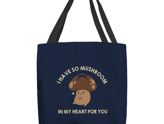 I Have So Mushroom In My Heart For You