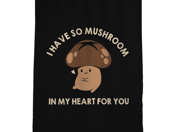 I Have So Mushroom In My Heart For You