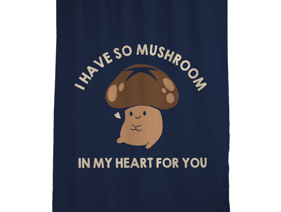 I Have So Mushroom In My Heart For You