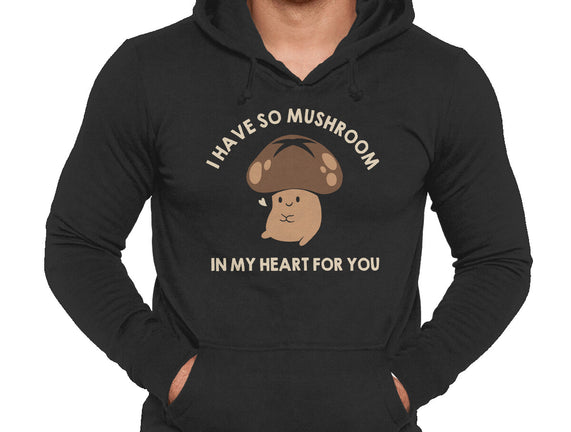 I Have So Mushroom In My Heart For You