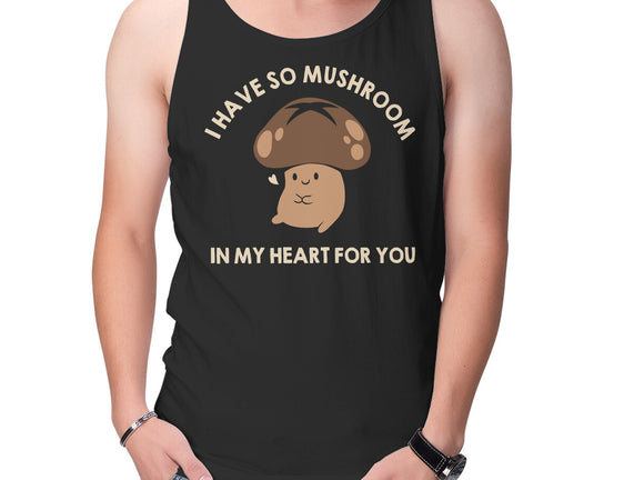 I Have So Mushroom In My Heart For You