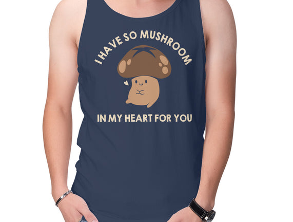 I Have So Mushroom In My Heart For You