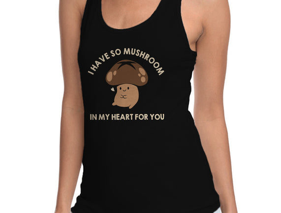 I Have So Mushroom In My Heart For You