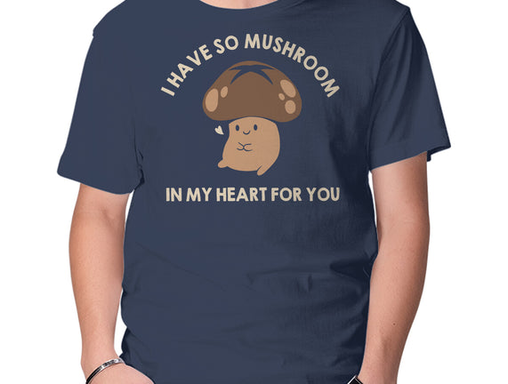I Have So Mushroom In My Heart For You