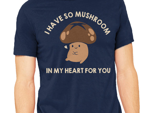 I Have So Mushroom In My Heart For You