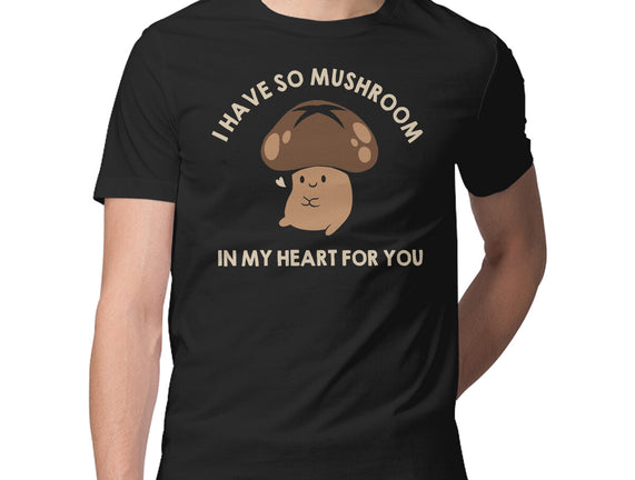 I Have So Mushroom In My Heart For You