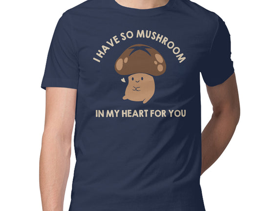 I Have So Mushroom In My Heart For You