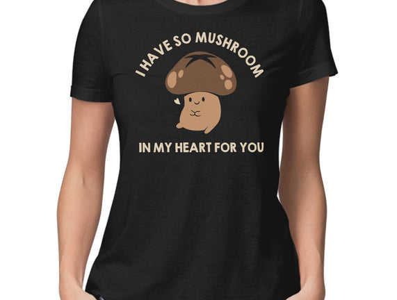 I Have So Mushroom In My Heart For You