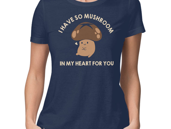 I Have So Mushroom In My Heart For You