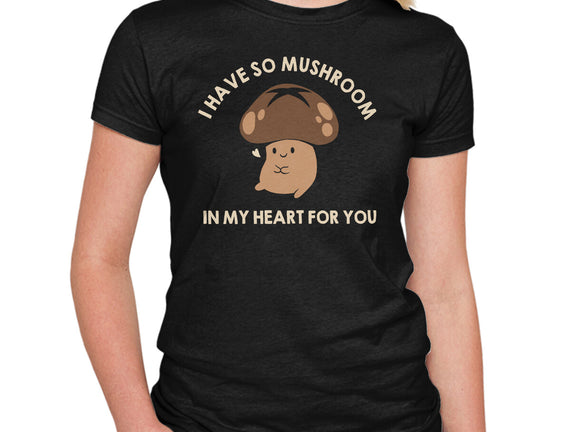 I Have So Mushroom In My Heart For You