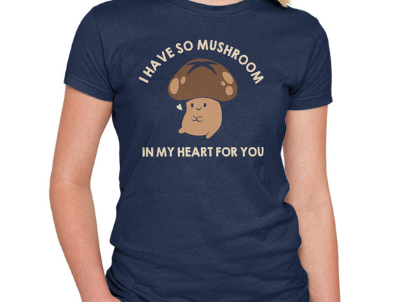 I Have So Mushroom In My Heart For You