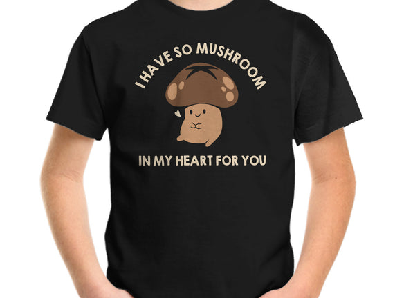 I Have So Mushroom In My Heart For You