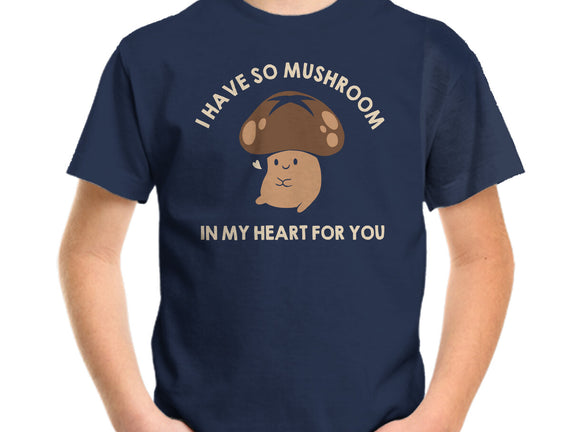 I Have So Mushroom In My Heart For You