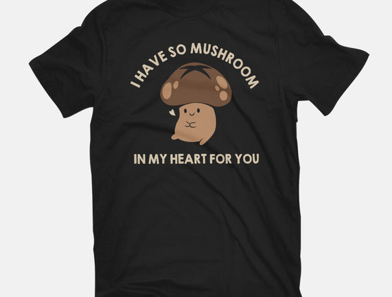 I Have So Mushroom In My Heart For You