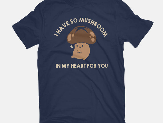 I Have So Mushroom In My Heart For You