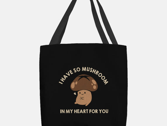 I Have So Mushroom In My Heart For You