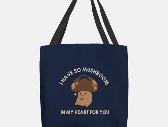 I Have So Mushroom In My Heart For You
