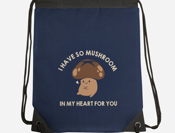 I Have So Mushroom In My Heart For You