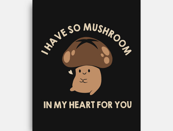 I Have So Mushroom In My Heart For You