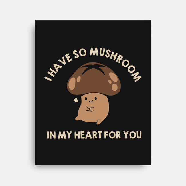 I Have So Mushroom In My Heart For You-None-Stretched-Canvas-tobefonseca