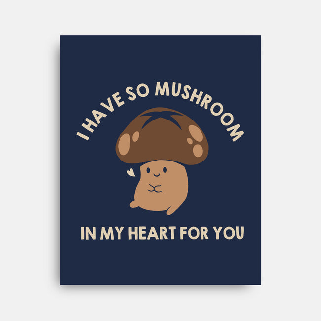 I Have So Mushroom In My Heart For You-None-Stretched-Canvas-tobefonseca